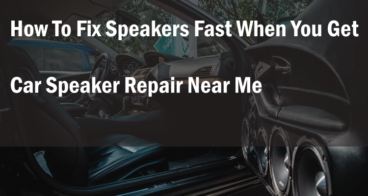 Car speaker repair near me