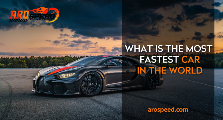 What Is The Most Fastest Car In The World