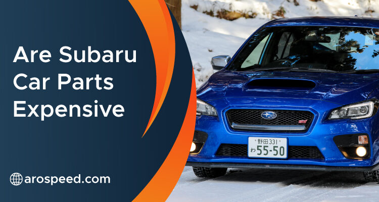 Are Subaru Car Parts Expensive