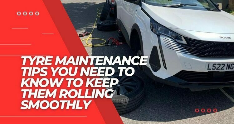 Tyre Maintenance Tips You Need to Know to Keep Them Rolling Smoothly